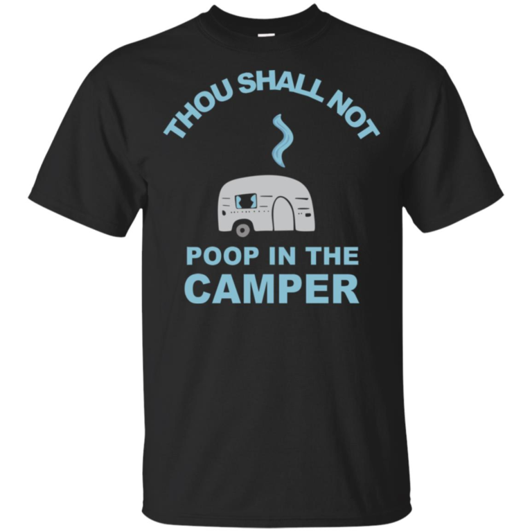Thou shall not poop in the camper hoodie, t shirt