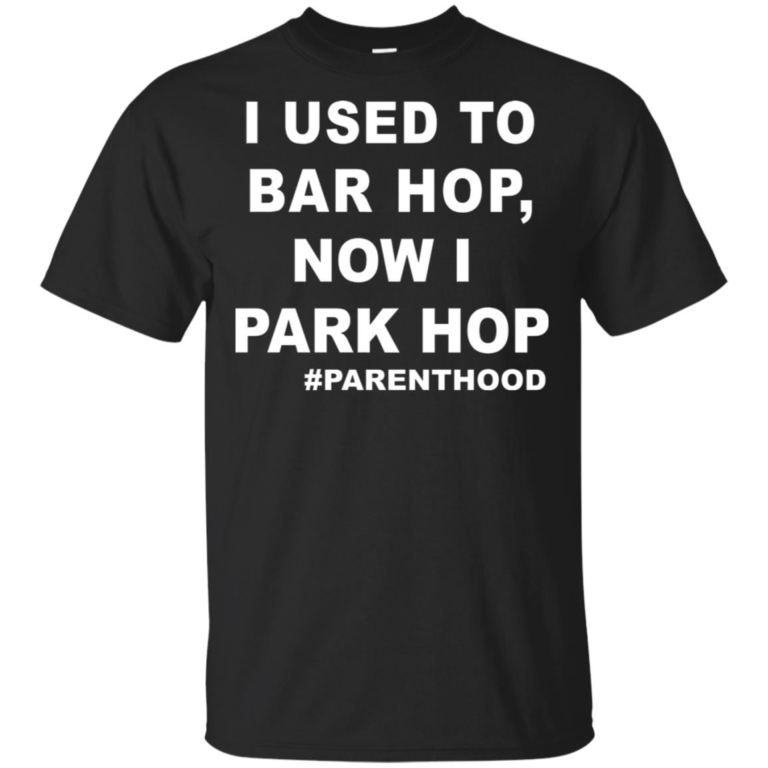 I used to bar hop now I park hop #parenthood shirt