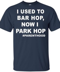 I used to bar hop now I park hop #parenthood shirt I used to bar hop now I park hop #parenthood shirt