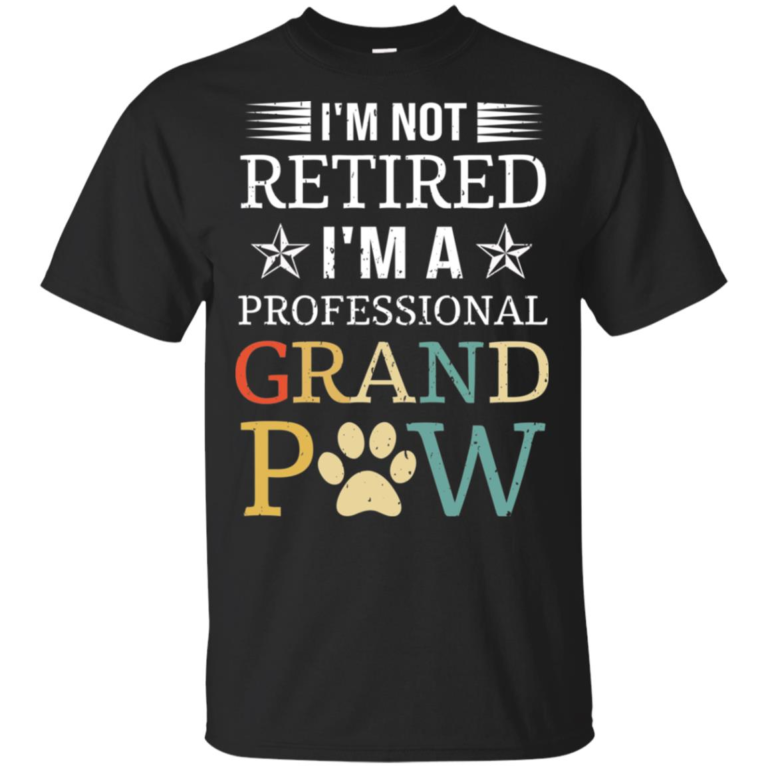 I’m not retired I’m a professional grand paw shirt