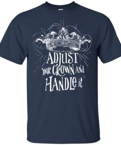 Adjust your crown and handle it hoodie, t shirt