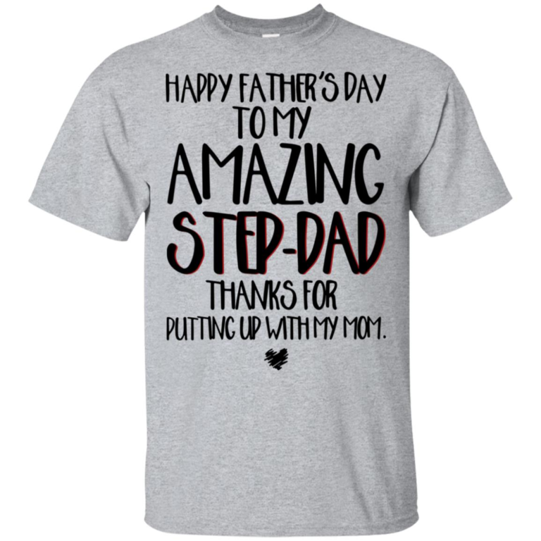 Happy father’s day to my amazing step-dad thanks for putting up with my mom hoodie, t shirt