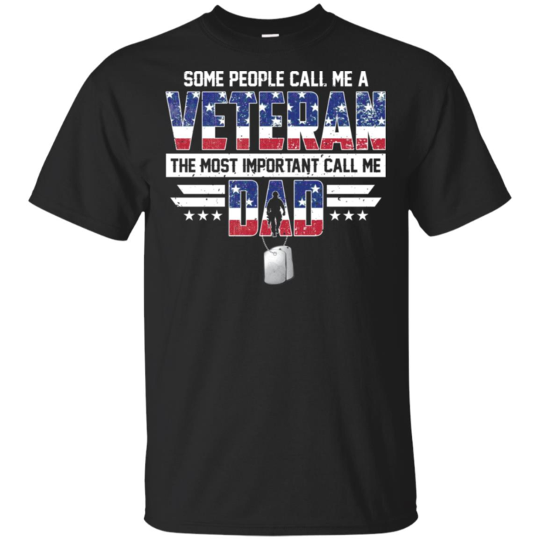 Some people call me a veteran the most important call me dad hoodie, t shirt