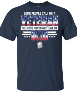 Some people call me a veteran the most important call me dad hoodie, t shirt Some people call me a veteran the most important call me dad hoodie, t shirt