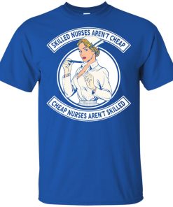 Skilled nurses aren’t cheap cheap nurses aren’t skilled hoodie, t shirt Skilled nurses aren’t cheap cheap nurses aren’t skilled hoodie, t shirt