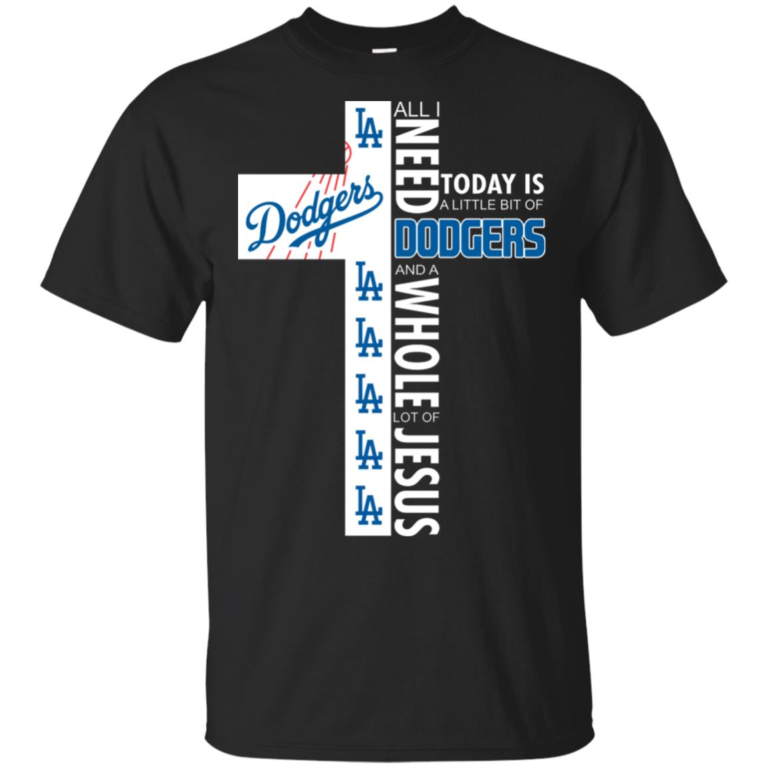 All I need today is a little bit of Los Angeles Dodgers and whole lot of Jesus shirt