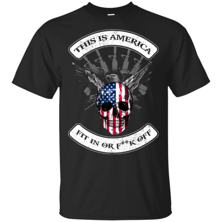 This is America fit in or fuck off hoodie, t shirt