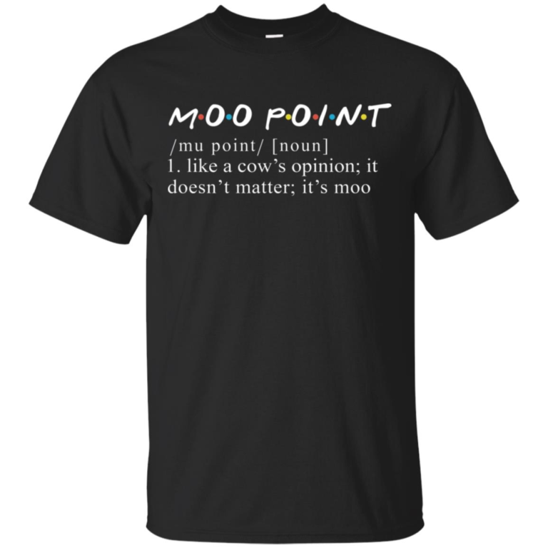 Moo Point like a cow’s opinion it doesn’t matter it’s moo hoodie, t shirt