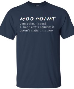 Moo Point like a cow’s opinion it doesn’t matter it’s moo hoodie, t shirt Moo Point like a cow’s opinion it doesn’t matter it’s moo hoodie, t shirt