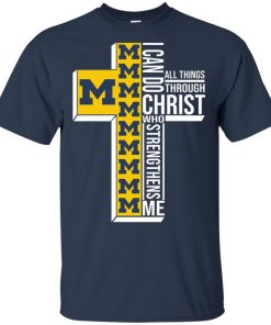 Michigan Wolverines I can do all things through Christ who strengthens me shirt Michigan Wolverines I can do all things through Christ who strengthens me shirt