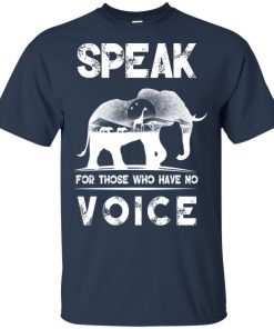 Elephant speak for those who have no voice shirt