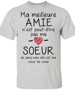 Ma meilleure amie n’est peut etre pas ma soeur shirt