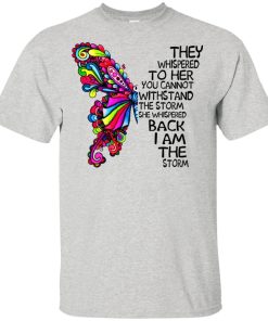 Butterfly they whispered to her she whispered back I am the storm hoodie, t shirt Butterfly they whispered to her she whispered back I am the storm hoodie, t shirt