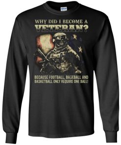 I become a veteran because football baseball and basketball only require one ball shirt I become a veteran because football baseball and basketball only require one ball shirt