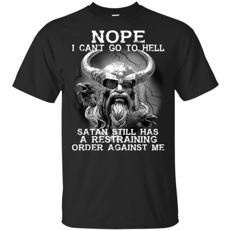 Viking Warrior – Nope I can’t go to hell satan still has a restraining shirt