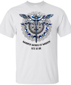 Dragonfly Mandala Whisper Words Of Wisdom Let It Be Shirt