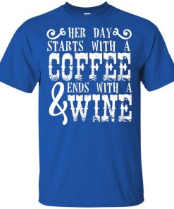 Her day starts with a coffee ends with a wine shirt
