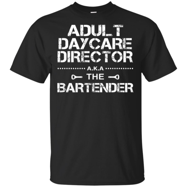 Adult daycare director aka the bartender hoodie, t shirt