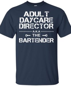 Adult daycare director aka the bartender hoodie, t shirt