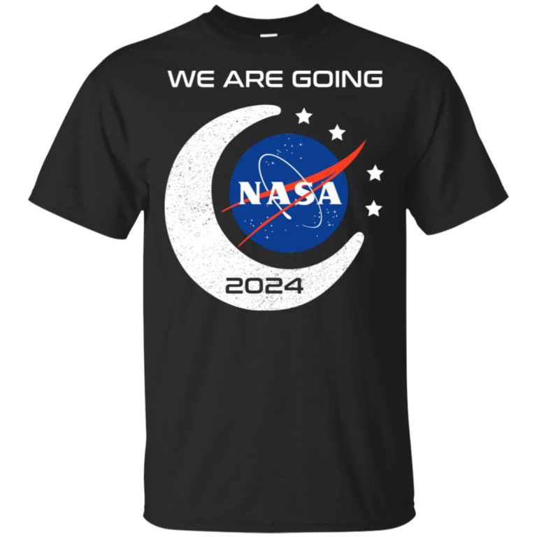 We are going Nasa 2024 hoodie, t shirt