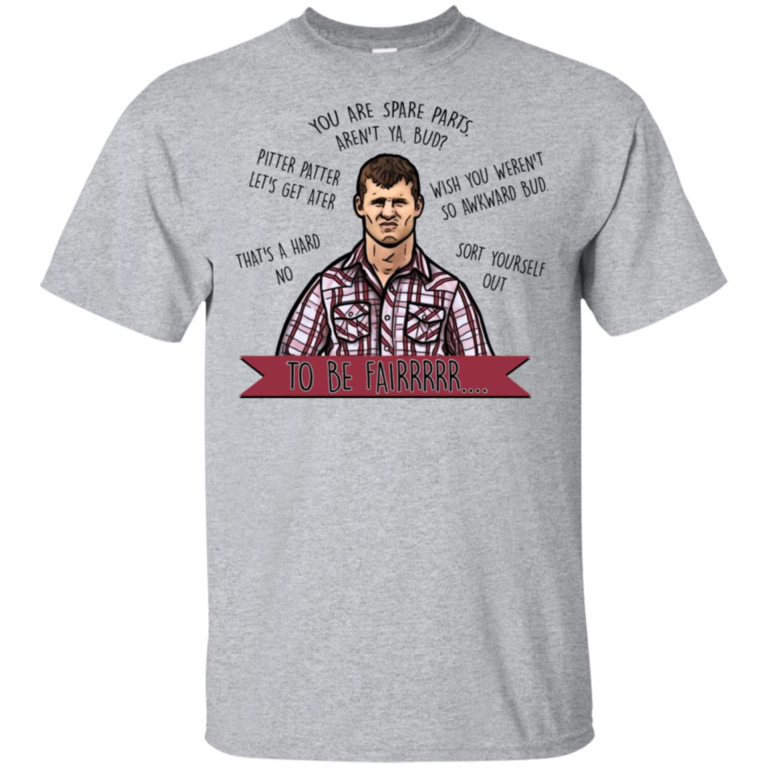 Letterkenny You’re spare parts aren’t ya bud to be fair hoodie, t shirt