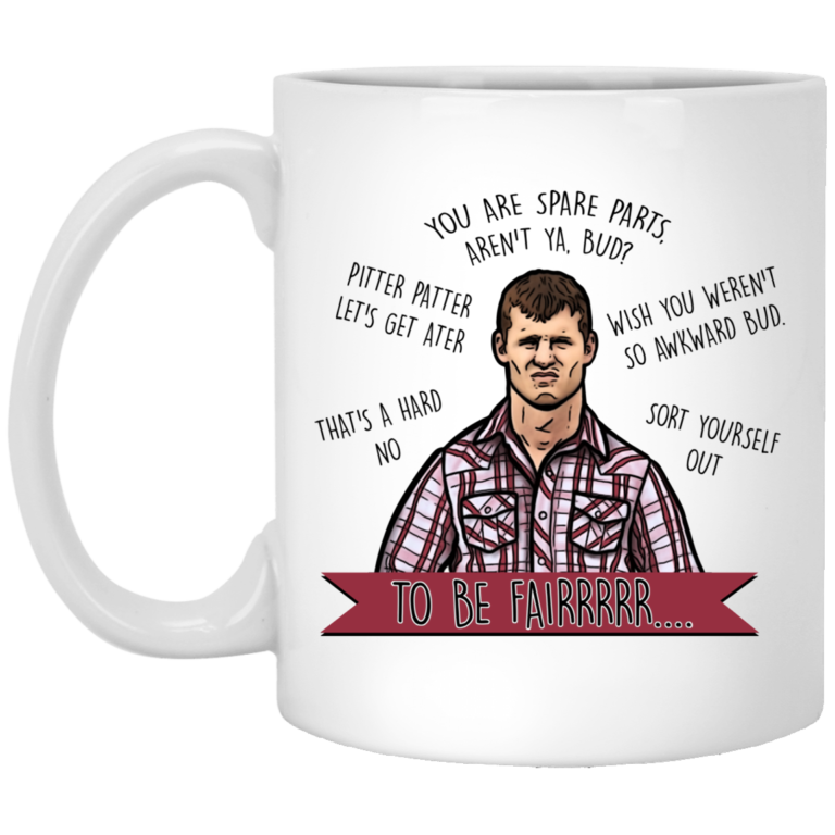 Letterkenny You’re spare parts aren’t ya bud – To be fair mugs