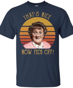 Mrs Brown’s Boys that’s nice now feck off hoodie, t shirt
