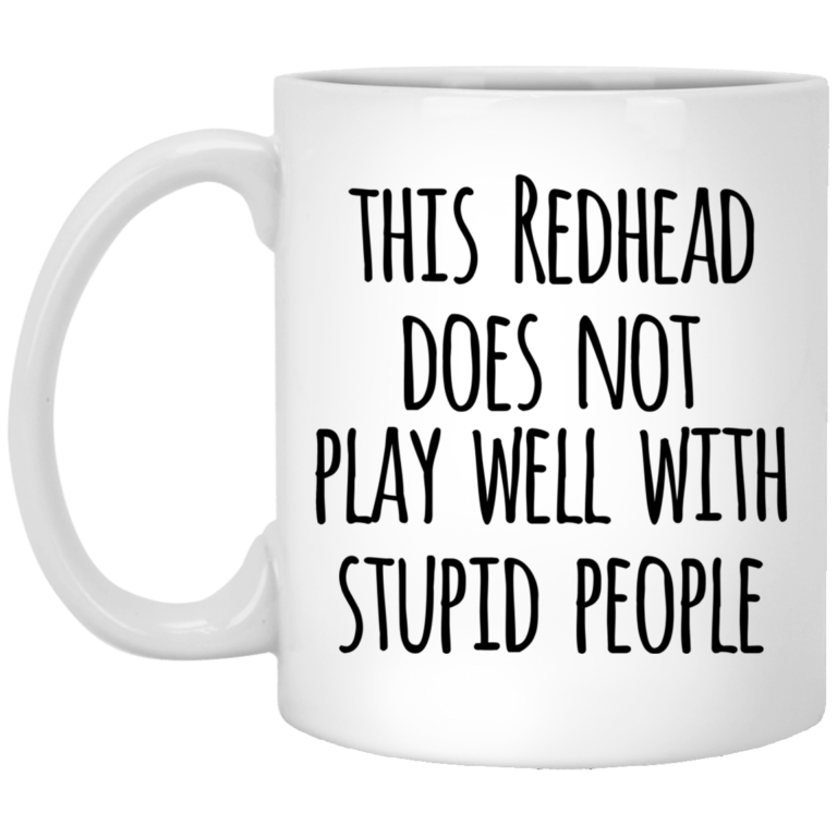 This redhead does not play well with stupid people mugs