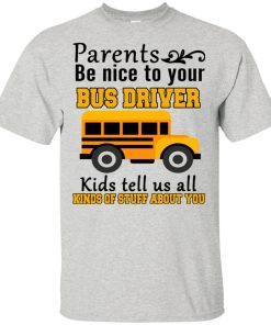 Parents be nice to your bus driver hoodie, t shirt