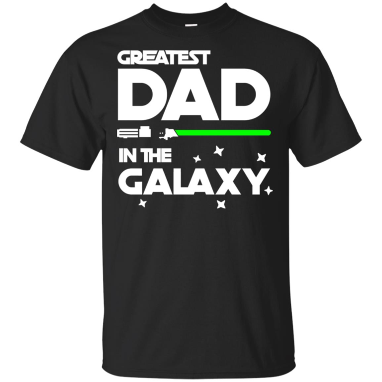 Greatest dad in the galaxy hoodie, t shirt