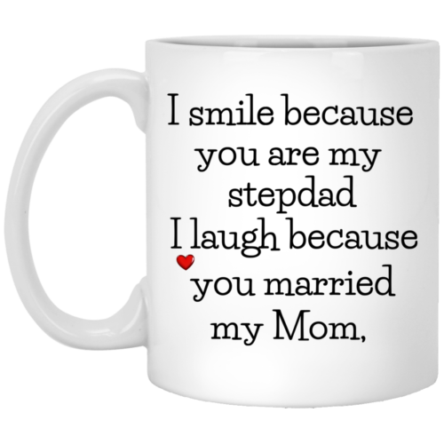 I Smile Because You Are My Stepdad I Laugh Because You Married My Mom Mugs Robinplacefabrics 