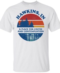 Hawkins in a place for coffee and contemplation hoodie, t shirt