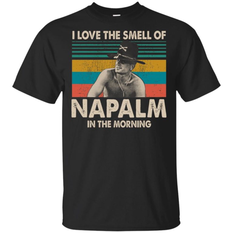 Bill Kilgore I love the smell of Napalm in the morning shirt