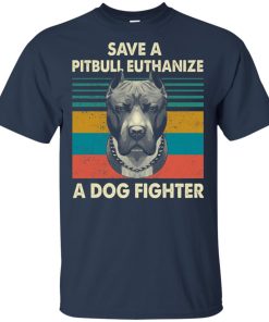 Save a pitbull euthanize a dog fighter hoodie, ls, t shirt Save a pitbull euthanize a dog fighter hoodie, ls, t shirt