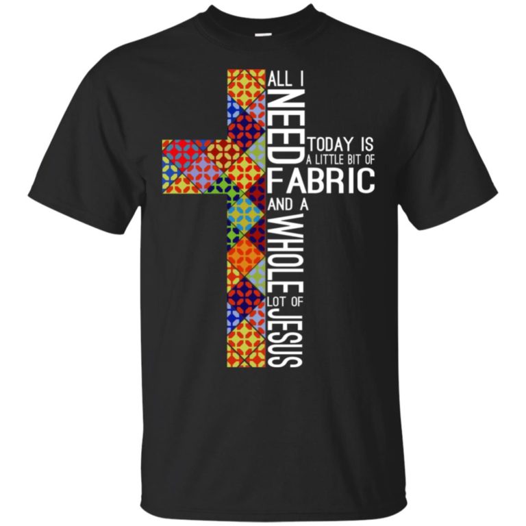 All I need today is a little bit of fabric and a whole lot of Jesus hoodie, ls, t shirt