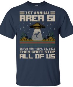 1st annual area 51 5k fun run sept 20 2019 They can’t stop all of us shirt