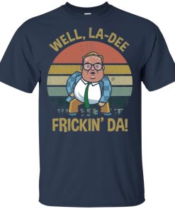 Pretty Matt Foley Well La-Dee Frickin Da shirt Pretty Matt Foley Well La-Dee Frickin Da shirt