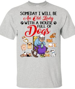 Someday I will be an old lady with a house full of dogs shirt Someday I will be an old lady with a house full of dogs shirt