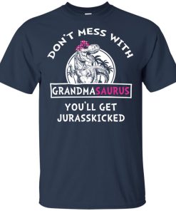 Don’t mess with grandmasaurus you’ll get jurasskicked shirt