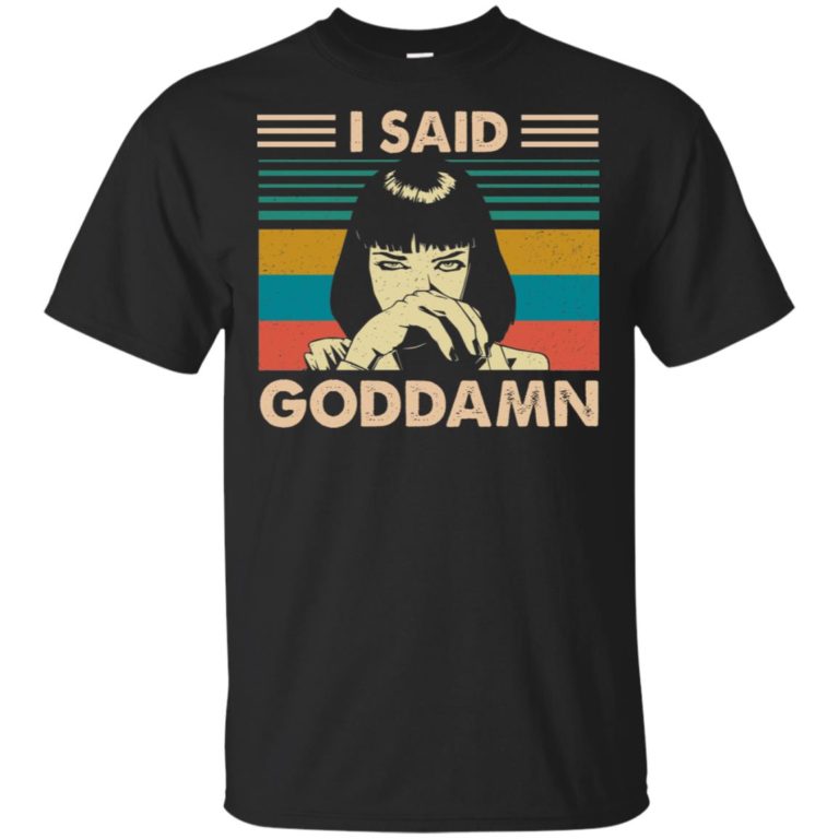 Mia Wallace I said goddamn hoodie, ls, t shirt