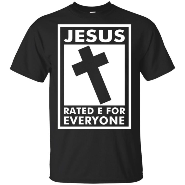 Jesus rated e for everyone hoodie, ls, t shirt