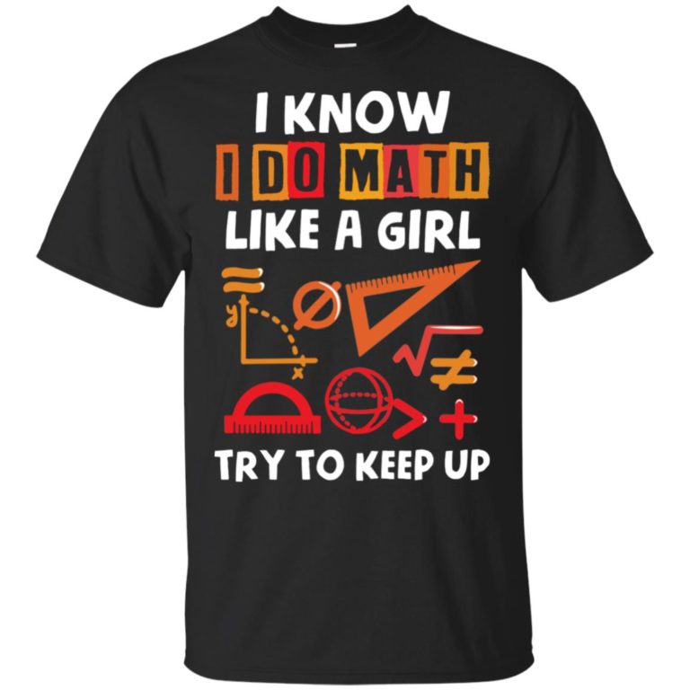 Math teacher I know like a girl try to keep up hoodie, ls, t shirt