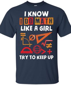 Math teacher I know like a girl try to keep up hoodie, ls, t shirt Math teacher I know like a girl try to keep up hoodie, ls, t shirt