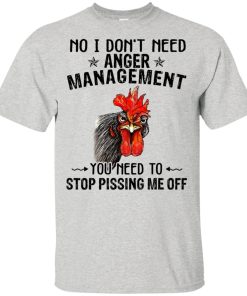 No I don’t need anger management you need to stop pissing me off hoodie, t shirt