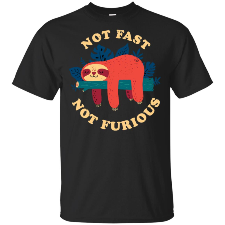 Sloth not fast not furious hoodie, ls, t shirt
