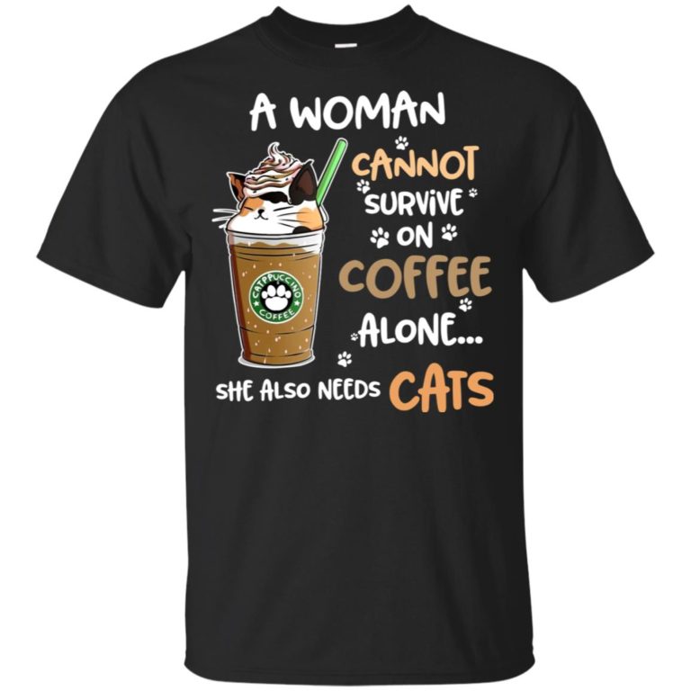 A woman cannot survive on coffee alone she also needs cats shirt
