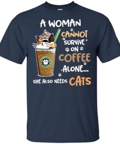 A woman cannot survive on coffee alone she also needs cats shirt A woman cannot survive on coffee alone she also needs cats shirt