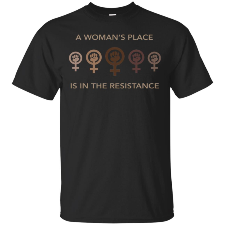 A Woman’s Place Is In The Resistance T-Shirt