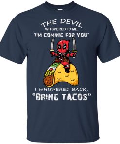 Deadpool I’m coming for you I whispered back bring tacos shirt