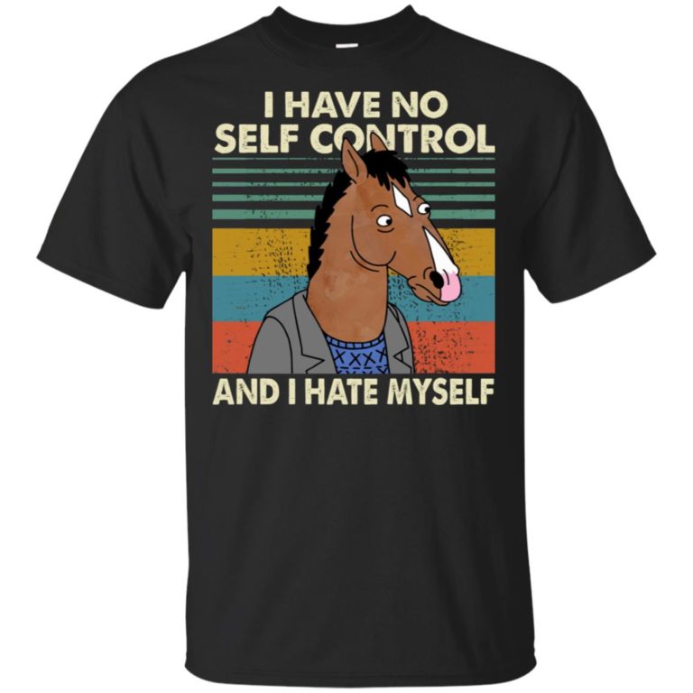 Bojack Horseman I have no self control and I hate myself shirt
